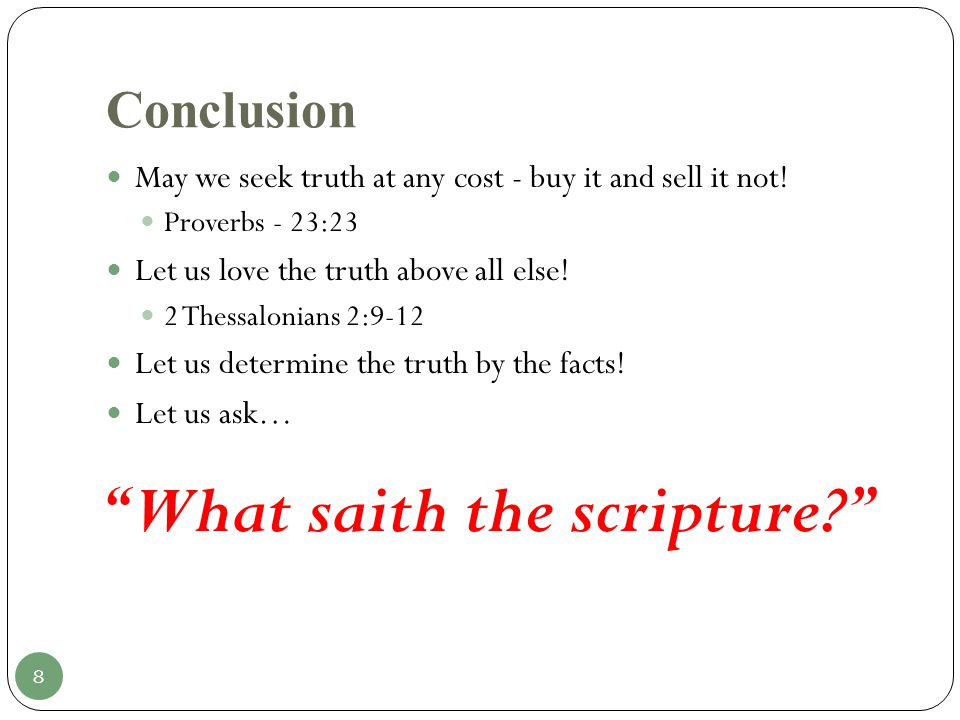 Conclusion May we seek truth at any cost - buy it and sell it not.
