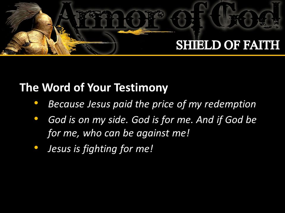 The Word of Your Testimony Because Jesus paid the price of my redemption God is on my side.