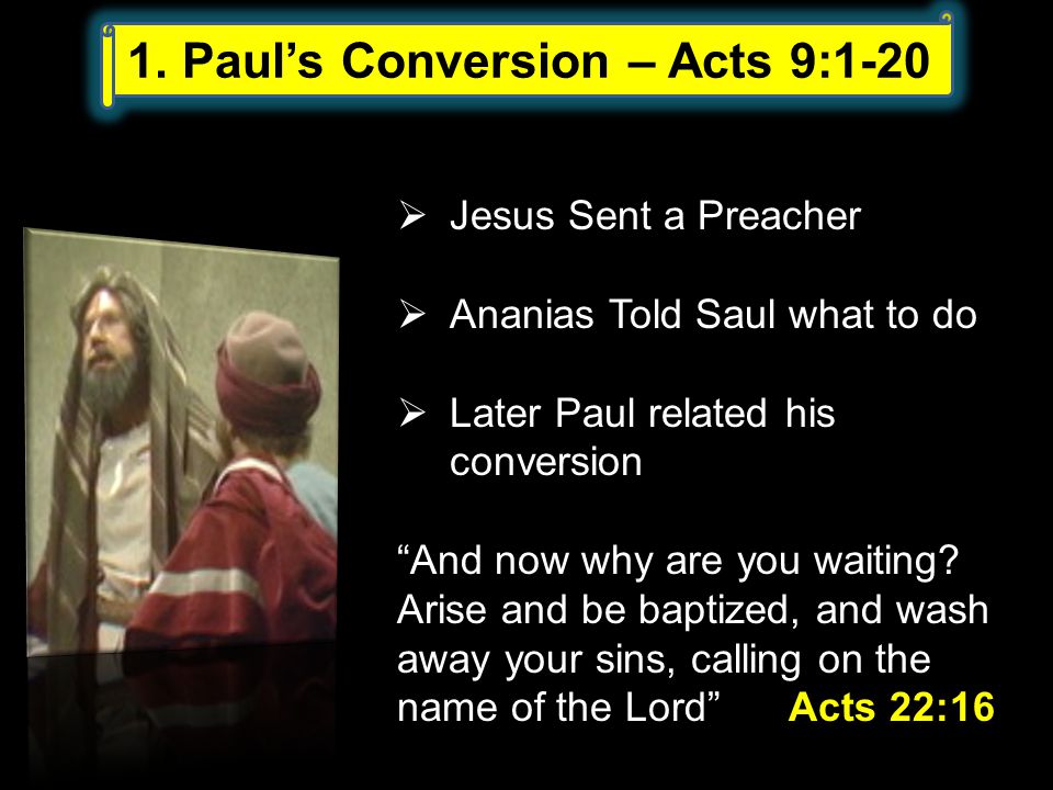  Jesus Sent a Preacher  Ananias Told Saul what to do  Later Paul related his conversion And now why are you waiting.