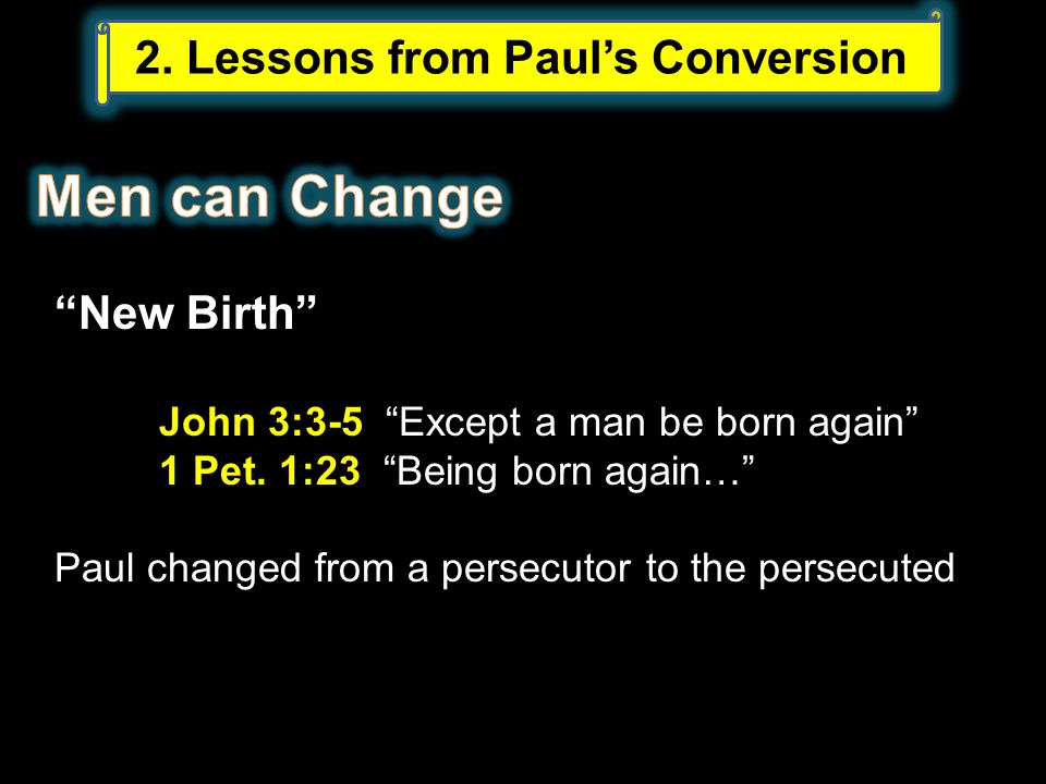 2. Lessons from Paul’s Conversion New Birth John 3:3-5 Except a man be born again 1 Pet.