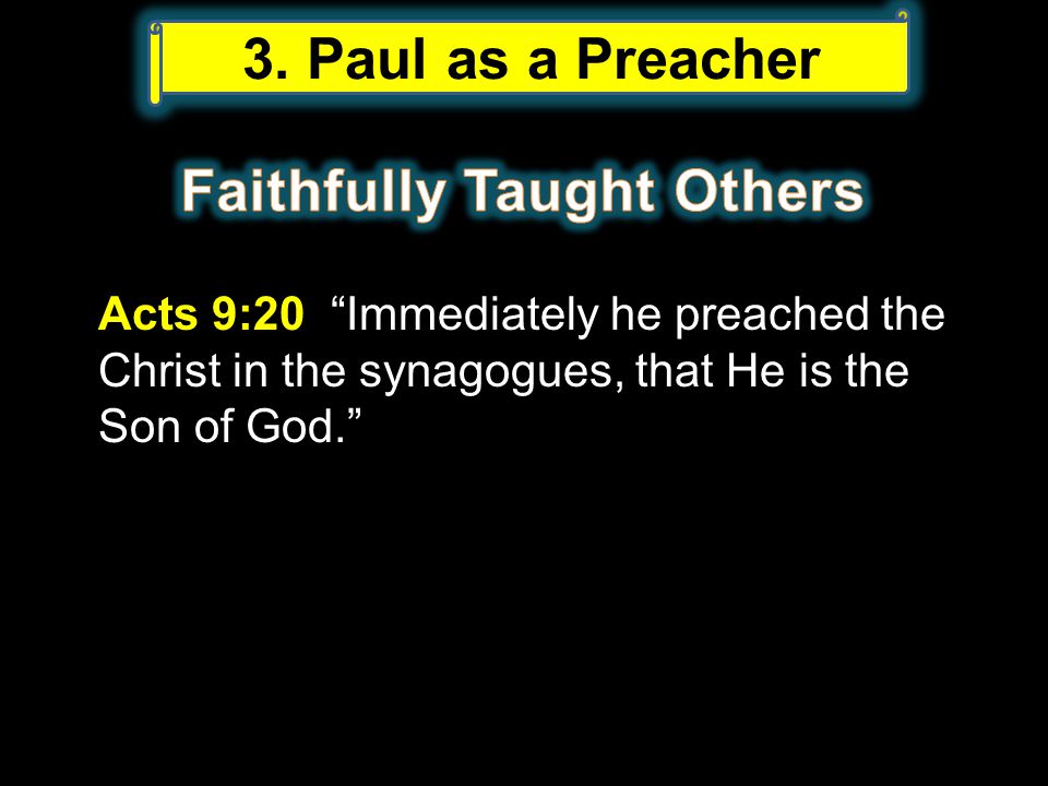 Acts 9:20 Immediately he preached the Christ in the synagogues, that He is the Son of God. 3.