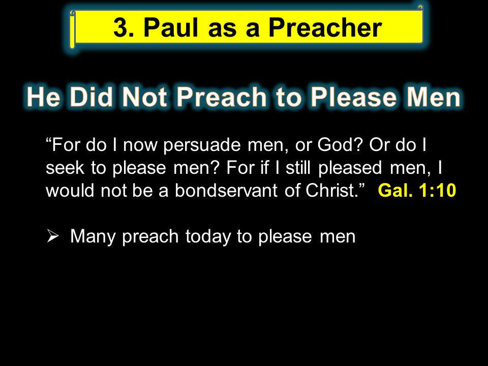 For do I now persuade men, or God. Or do I seek to please men.