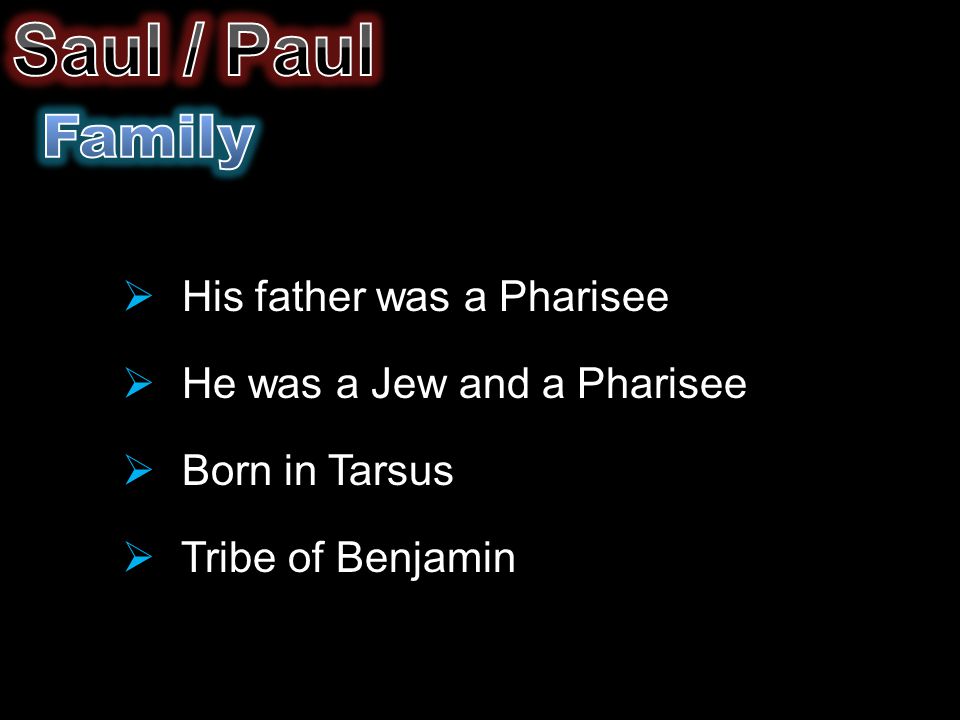  His father was a Pharisee  He was a Jew and a Pharisee  Born in Tarsus  Tribe of Benjamin