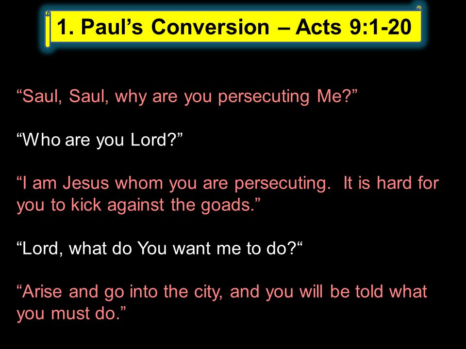 Saul, Saul, why are you persecuting Me Who are you Lord I am Jesus whom you are persecuting.