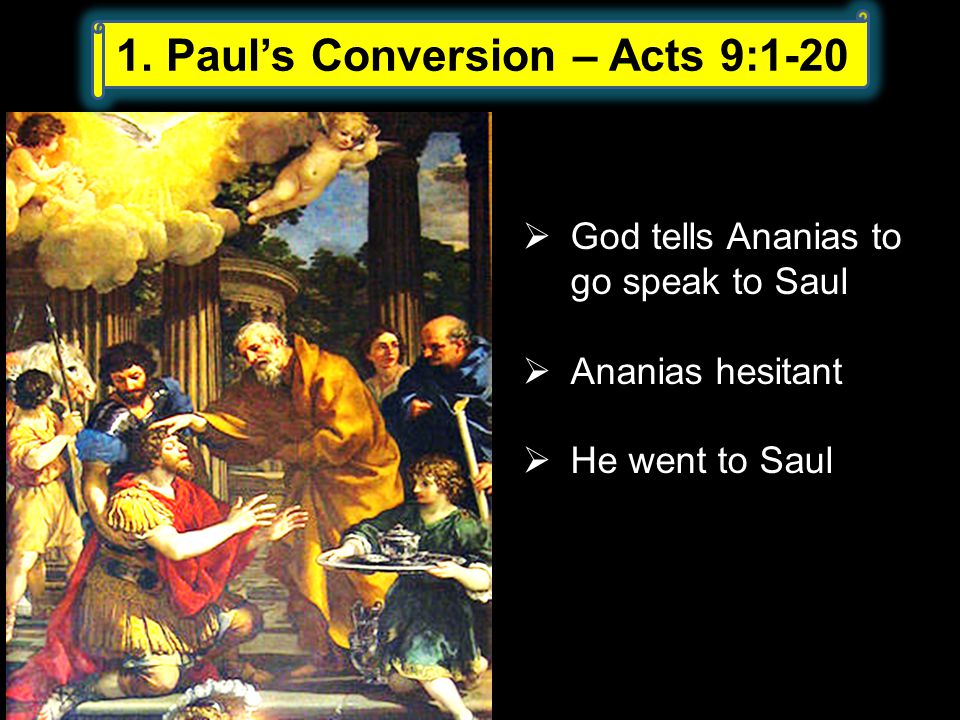  God tells Ananias to go speak to Saul  Ananias hesitant  He went to Saul 1.