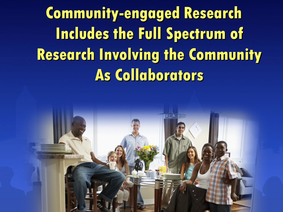 Community-engaged Research Includes the Full Spectrum of Research Involving the Community As Collaborators