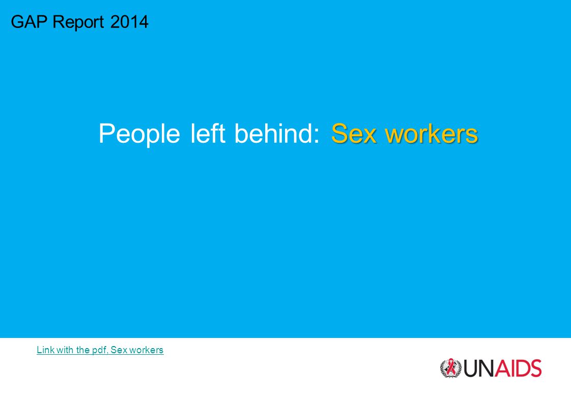 GAP Report 2014 Sex workers People left behind: Sex workers Link with the pdf, Sex workers