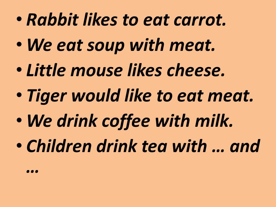 Rabbit likes to eat carrot. We eat soup with meat.