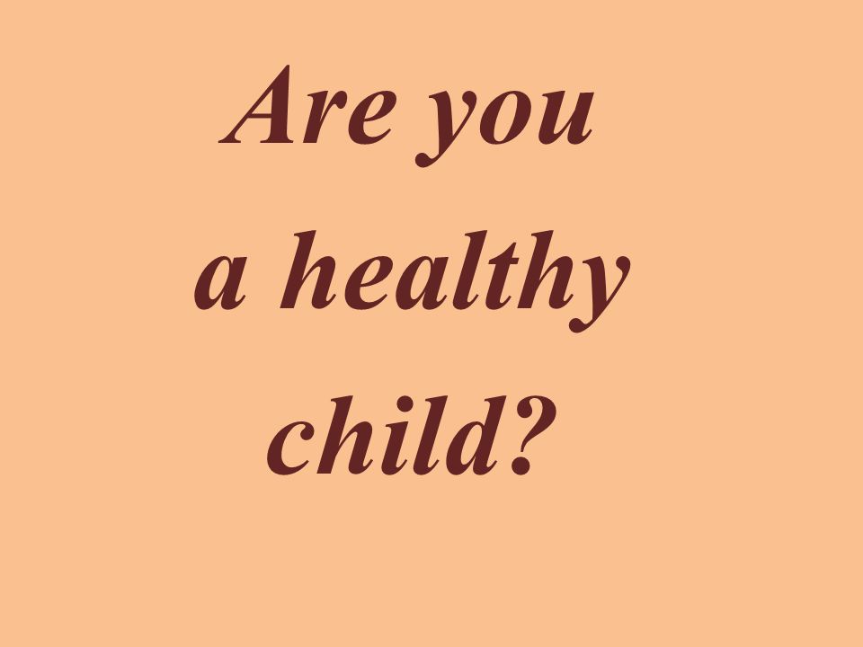 Are you a healthy child