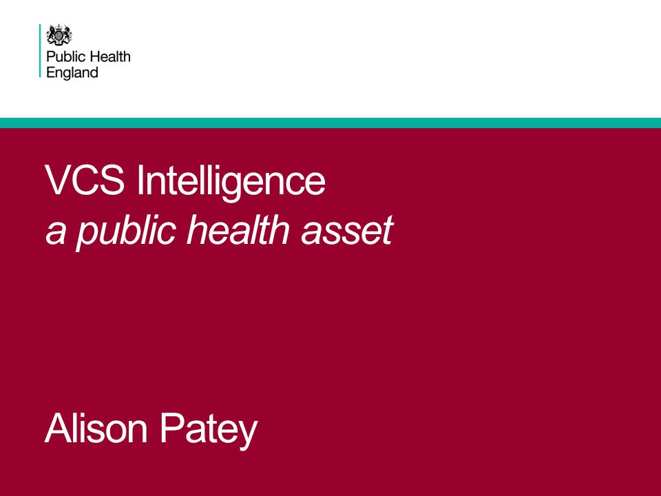 VCS Intelligence a public health asset Alison Patey