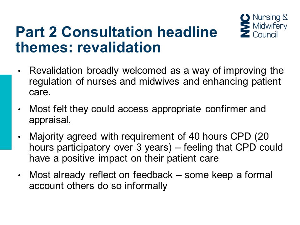 Revalidation broadly welcomed as a way of improving the regulation of nurses and midwives and enhancing patient care.