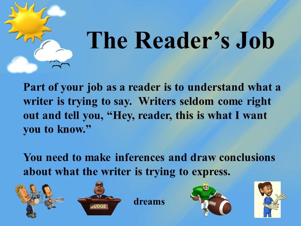 Part of your job as a reader is to understand what a writer is trying to say.