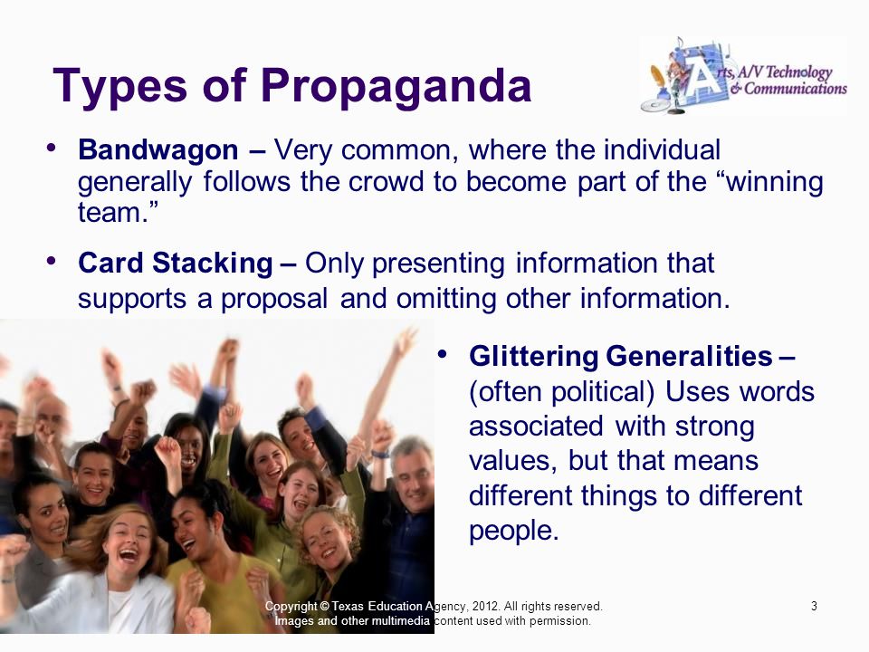 Types of Propaganda Bandwagon – Very common, where the individual generally follows the crowd to become part of the winning team. Card Stacking – Only presenting information that supports a proposal and omitting other information.