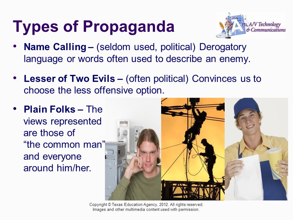 Types of Propaganda Name Calling – (seldom used, political) Derogatory language or words often used to describe an enemy.
