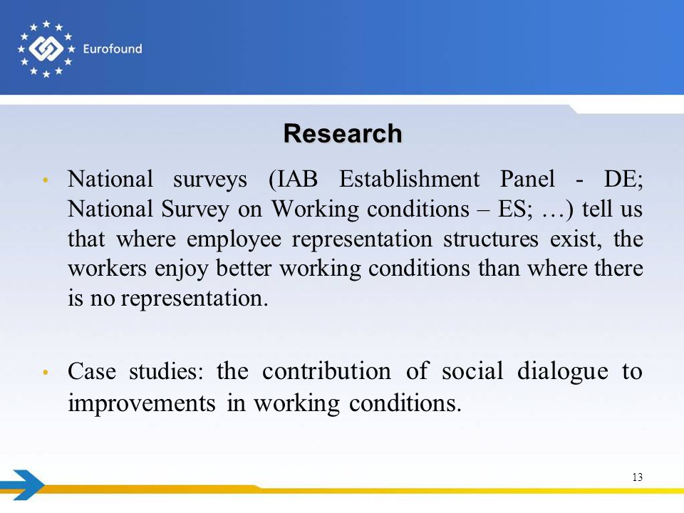 Research National surveys (IAB Establishment Panel - DE; National Survey on Working conditions – ES; …) tell us that where employee representation structures exist, the workers enjoy better working conditions than where there is no representation.