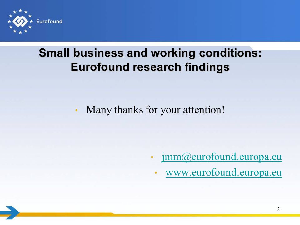 Small business and working conditions: Eurofound research findings Many thanks for your attention.