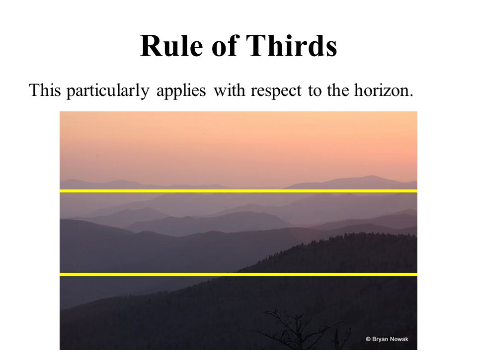 Rule of Thirds This particularly applies with respect to the horizon.