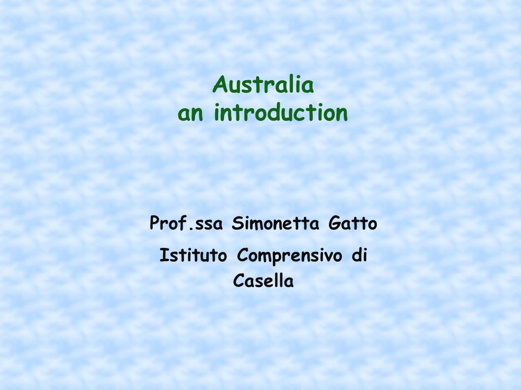 Australia an introduction Prof.ssa Simonetta Gatto Istituto Comprensivo di Casella