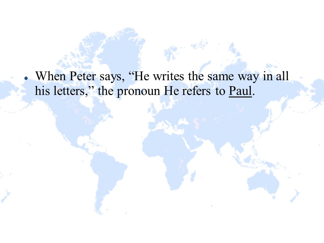 When Peter says, He writes the same way in all his letters, the pronoun He refers to Paul.