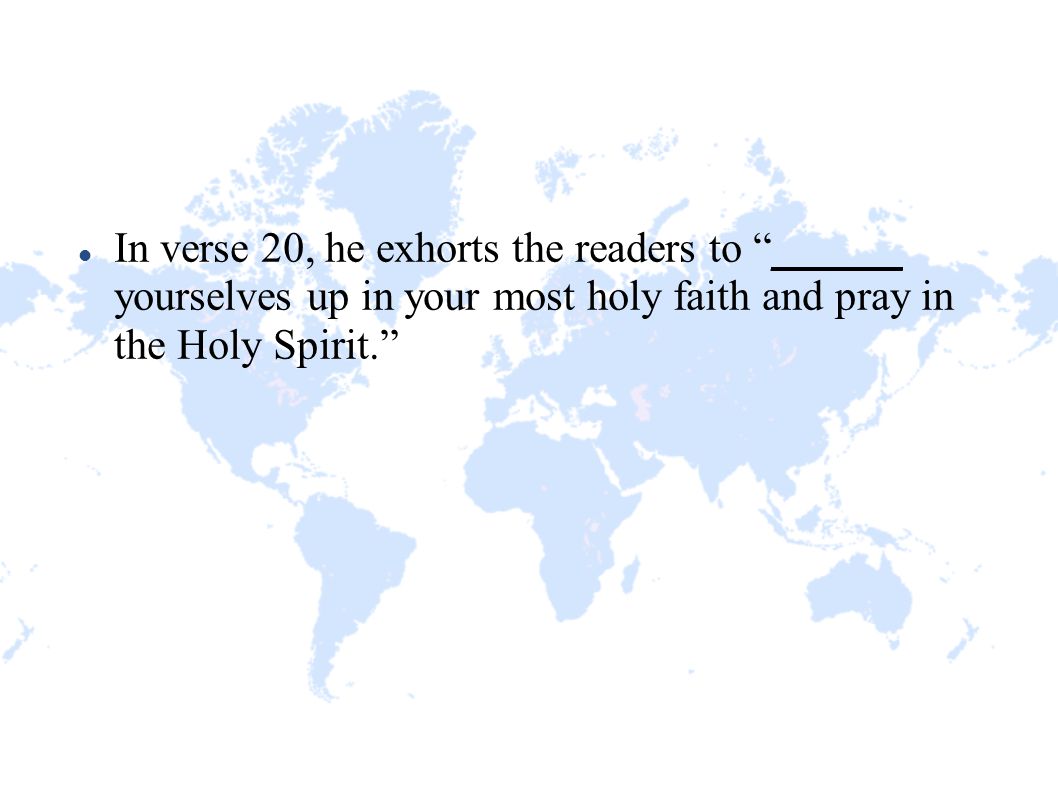 In verse 20, he exhorts the readers to ______ yourselves up in your most holy faith and pray in the Holy Spirit.