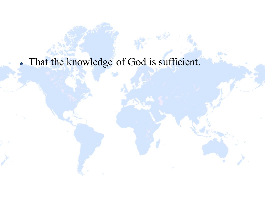 That the knowledge of God is sufficient.