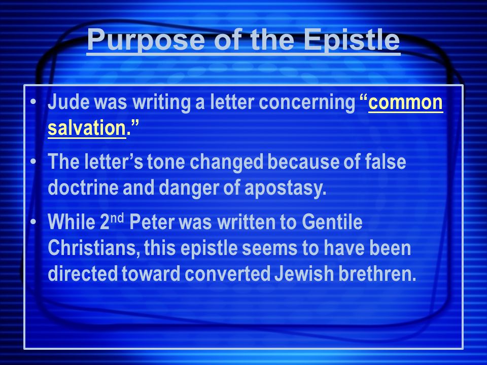 Jude was writing a letter concerning common salvation. The letter’s tone changed because of false doctrine and danger of apostasy.