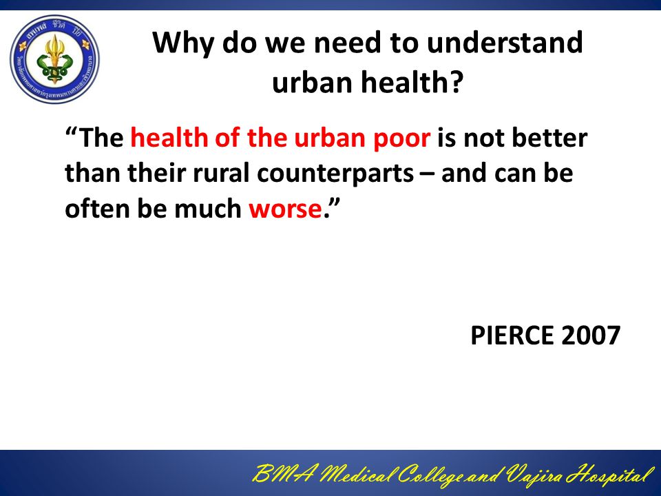 BMA Medical College and Vajira Hospital Why do we need to understand urban health.
