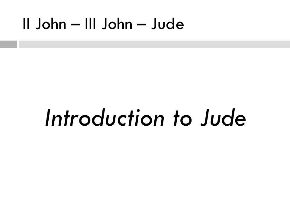 II John – III John – Jude Introduction to Jude