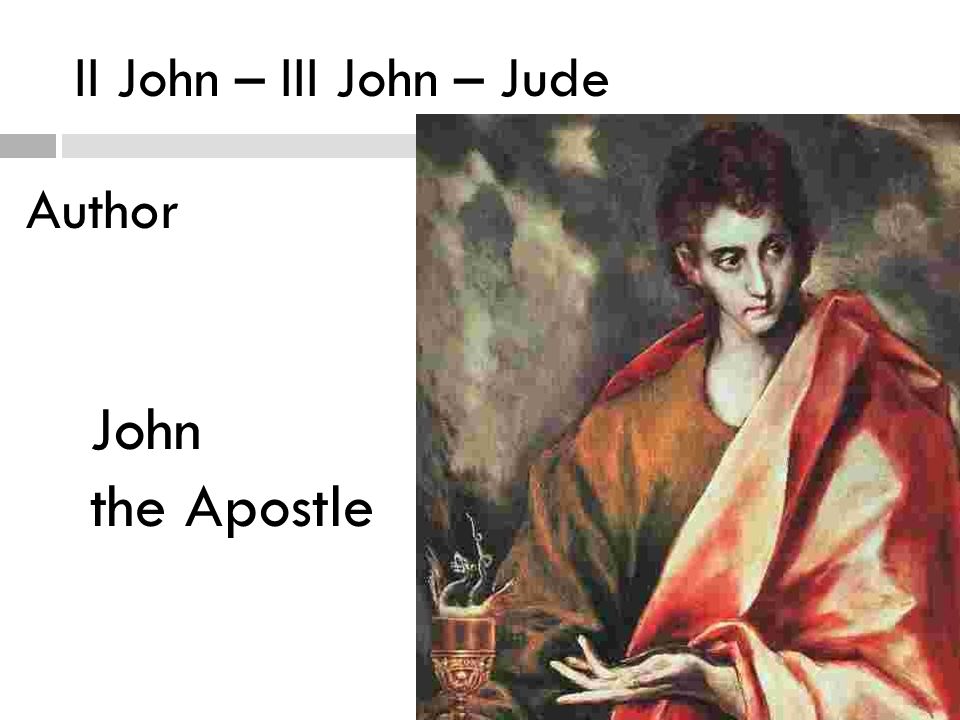 II John – III John – Jude Author John the Apostle