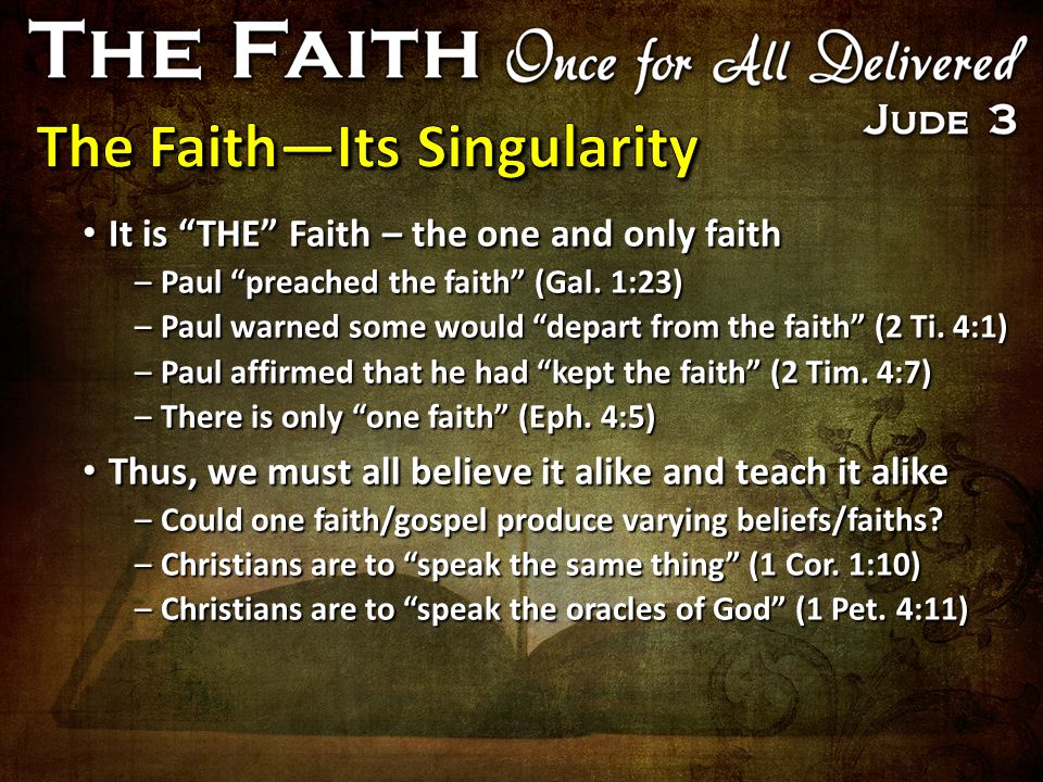 It is THE Faith – the one and only faith It is THE Faith – the one and only faith –Paul preached the faith (Gal.