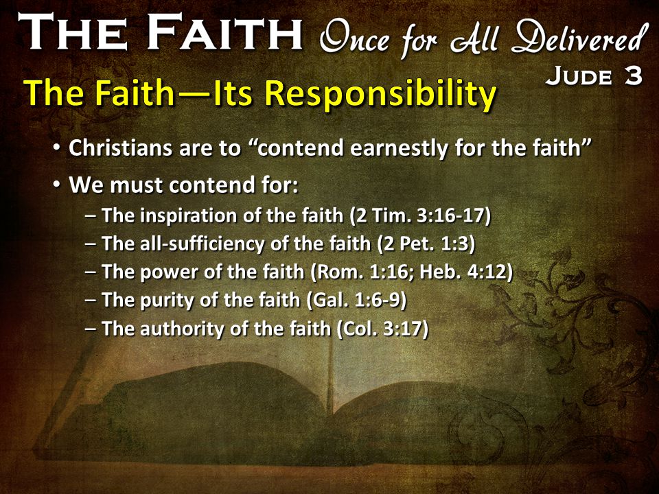 Christians are to contend earnestly for the faith Christians are to contend earnestly for the faith We must contend for: We must contend for: –The inspiration of the faith (2 Tim.