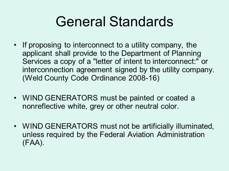 General Standards If proposing to interconnect to a utility company, the applicant shall provide to the Department of Planning Services a copy of a letter of intent to interconnect: or interconnection agreement signed by the utility company.