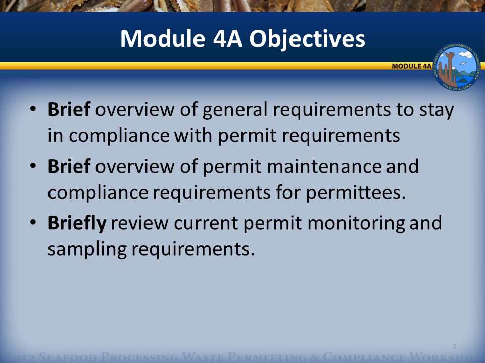 Module 4A Objectives Brief overview of general requirements to stay in compliance with permit requirements Brief overview of permit maintenance and compliance requirements for permittees.