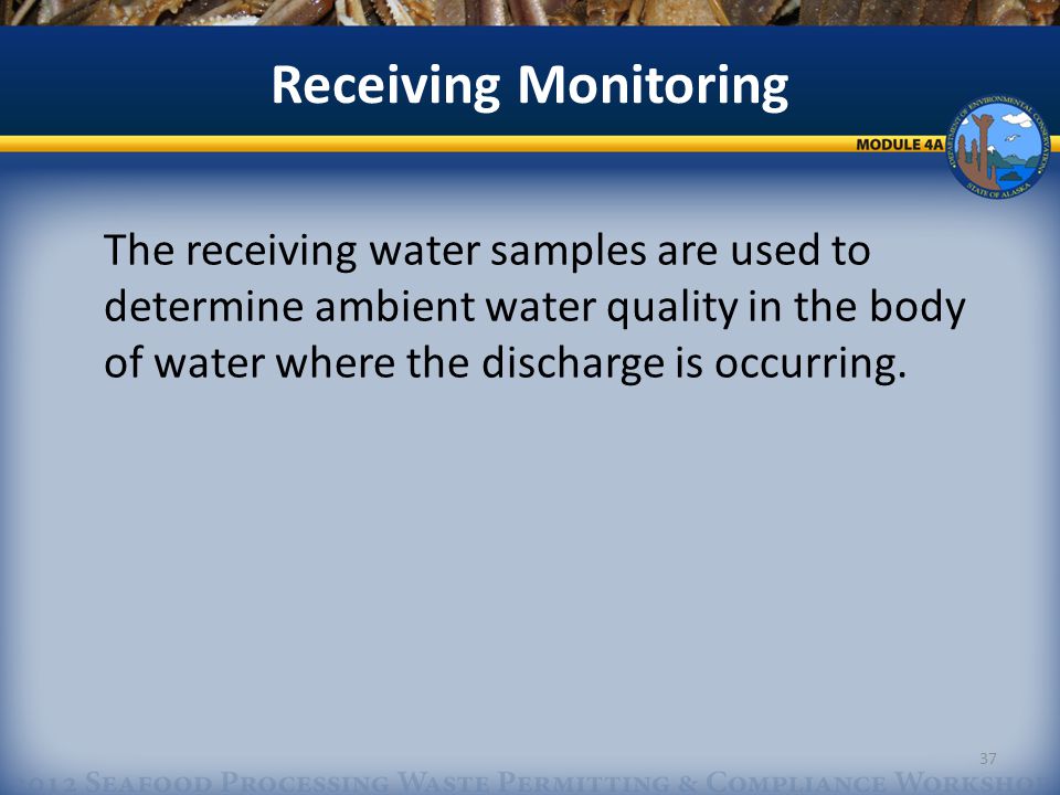 Receiving Monitoring The receiving water samples are used to determine ambient water quality in the body of water where the discharge is occurring.
