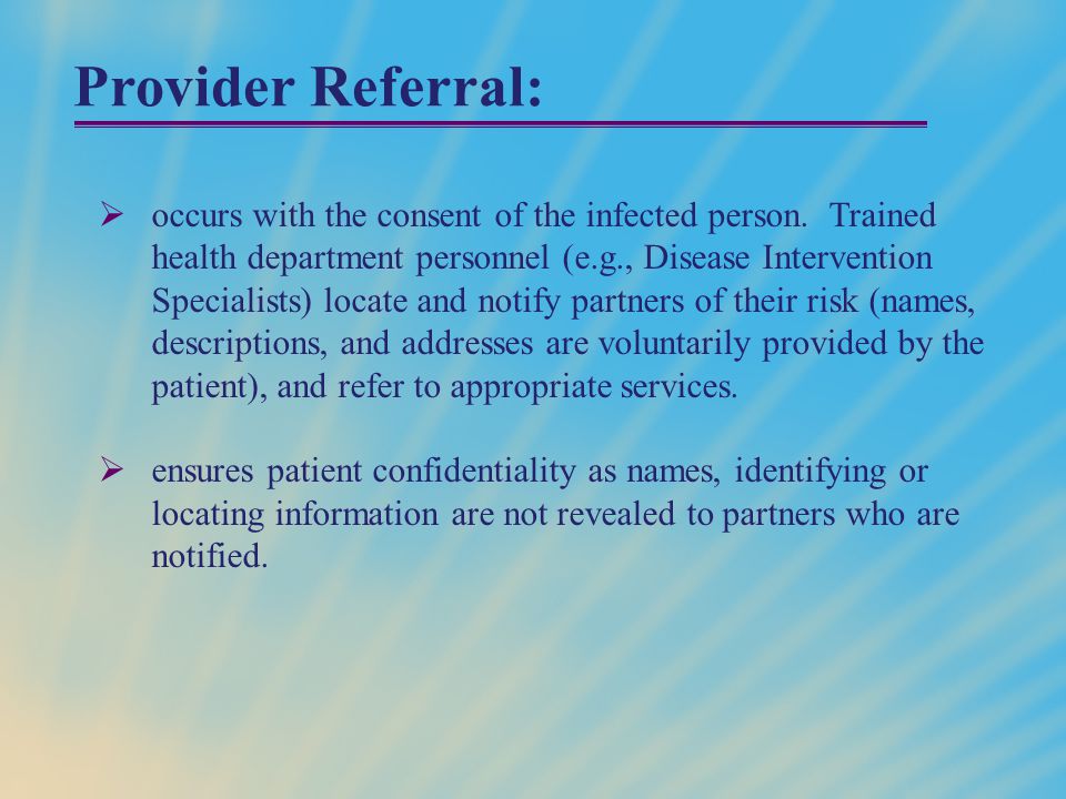 Provider Referral:  occurs with the consent of the infected person.
