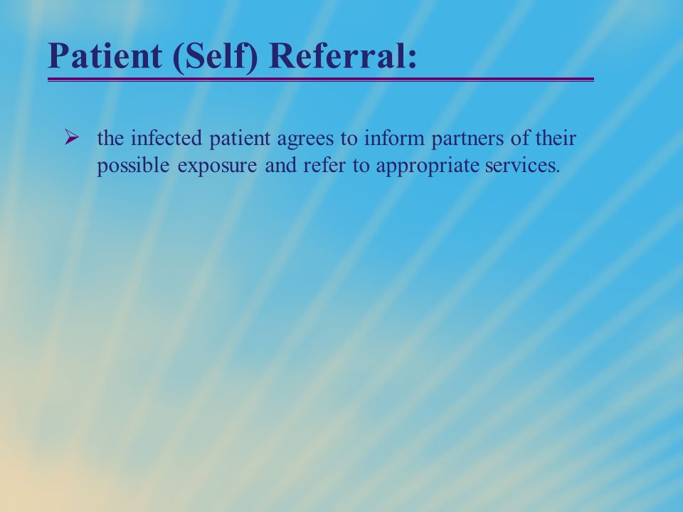 Patient (Self) Referral:  the infected patient agrees to inform partners of their possible exposure and refer to appropriate services.