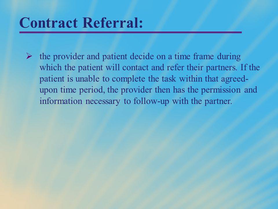 Contract Referral:  the provider and patient decide on a time frame during which the patient will contact and refer their partners.