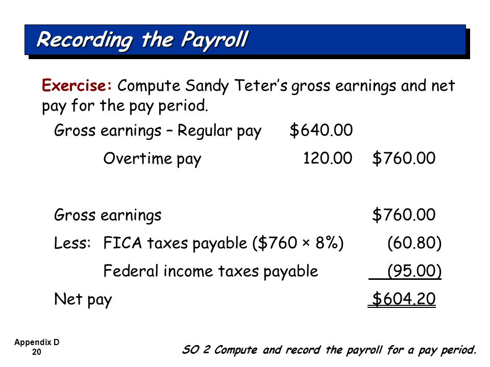 Appendix D 20 Exercise: Compute Sandy Teter’s gross earnings and net pay for the pay period.