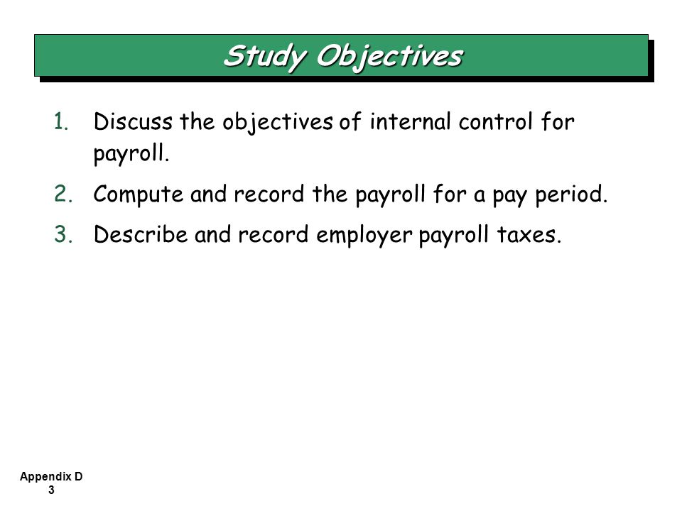 Appendix D Discuss the objectives of internal control for payroll.