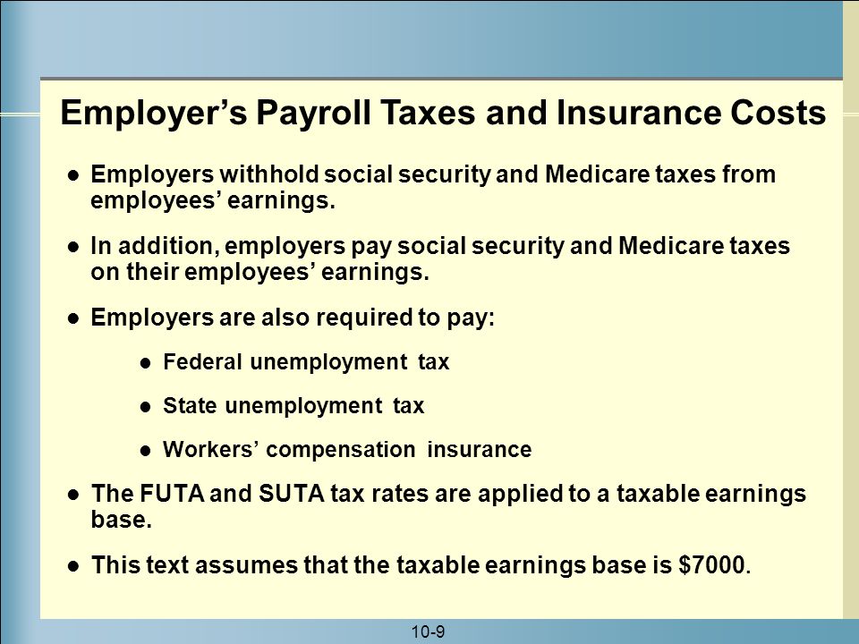 10-9 Employers withhold social security and Medicare taxes from employees’ earnings.