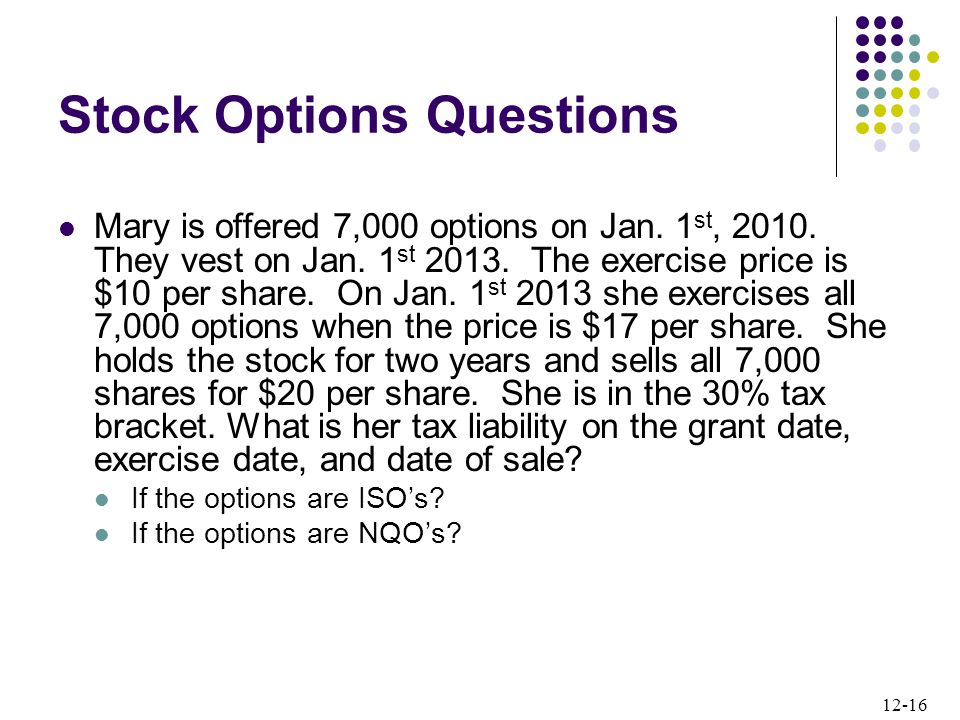 12-16 Stock Options Questions Mary is offered 7,000 options on Jan.