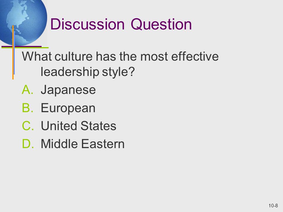 10-8 Discussion Question What culture has the most effective leadership style.