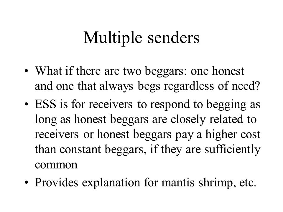 Multiple senders What if there are two beggars: one honest and one that always begs regardless of need.