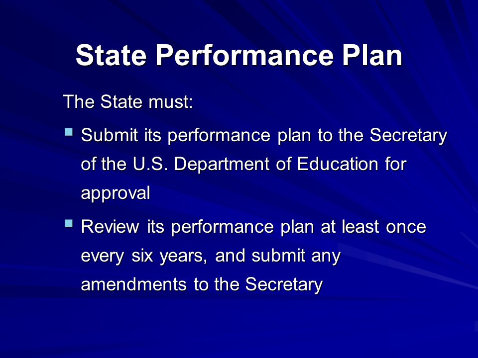 The State must:  Submit its performance plan to the Secretary of the U.S.