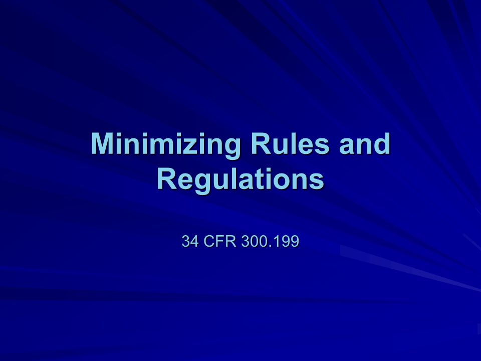 Minimizing Rules and Regulations 34 CFR