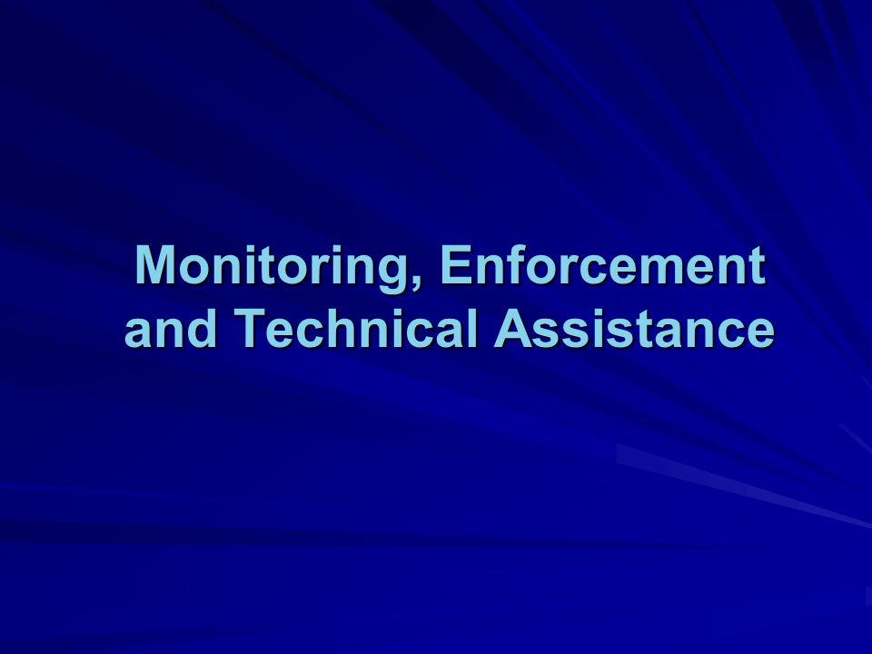 Monitoring, Enforcement and Technical Assistance