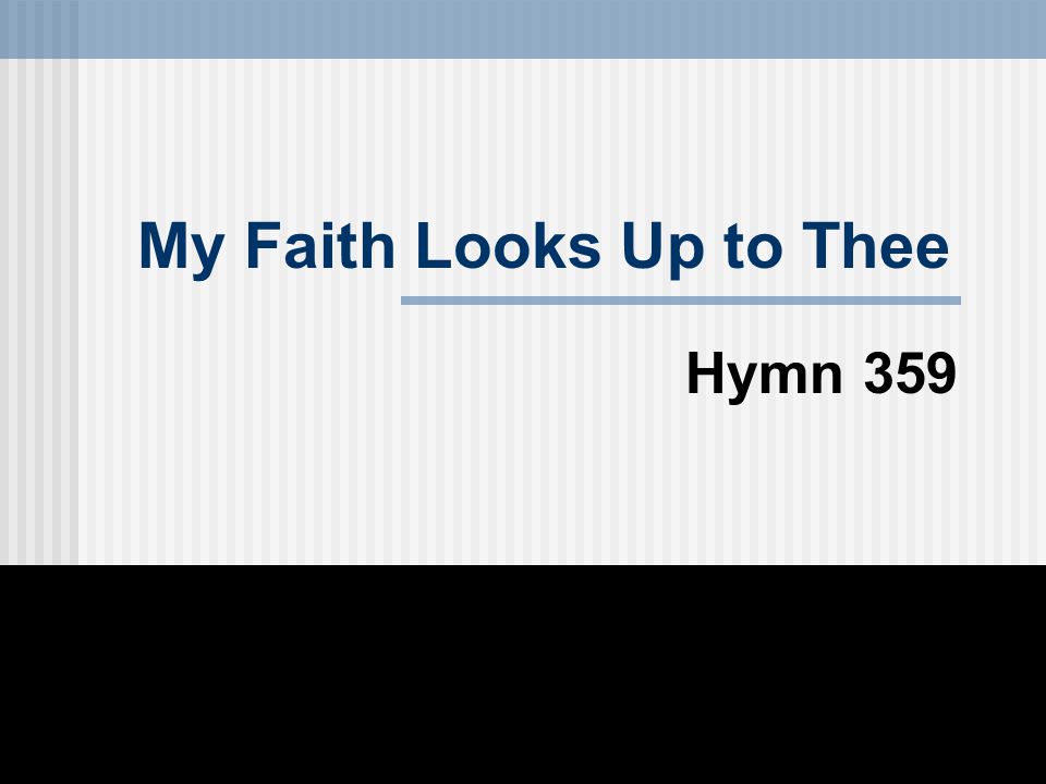 My Faith Looks Up to Thee Hymn 359