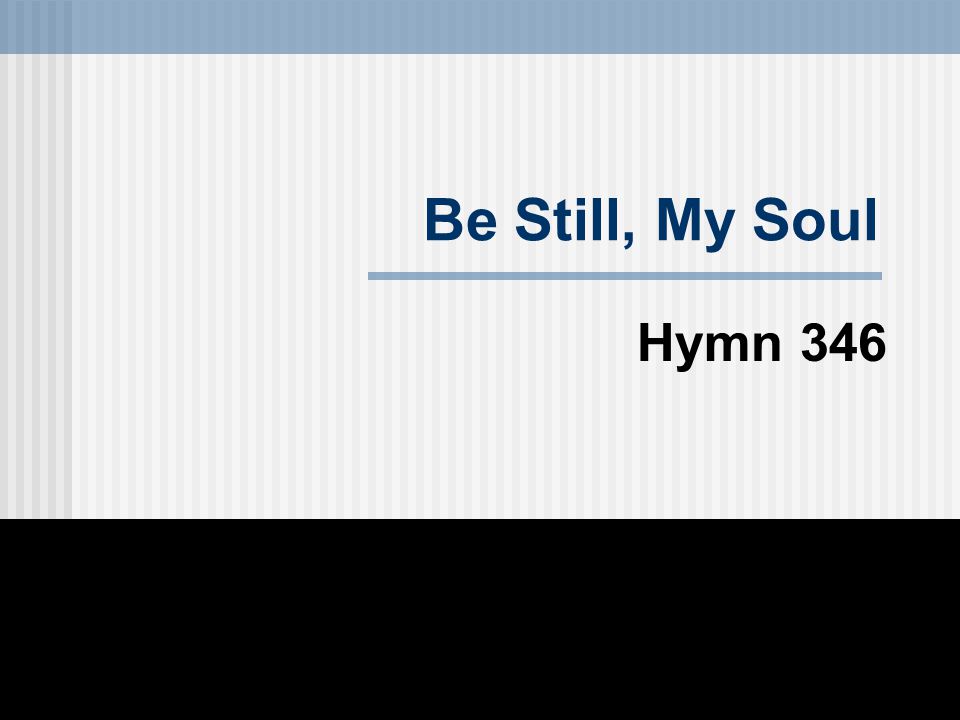 Be Still, My Soul Hymn 346