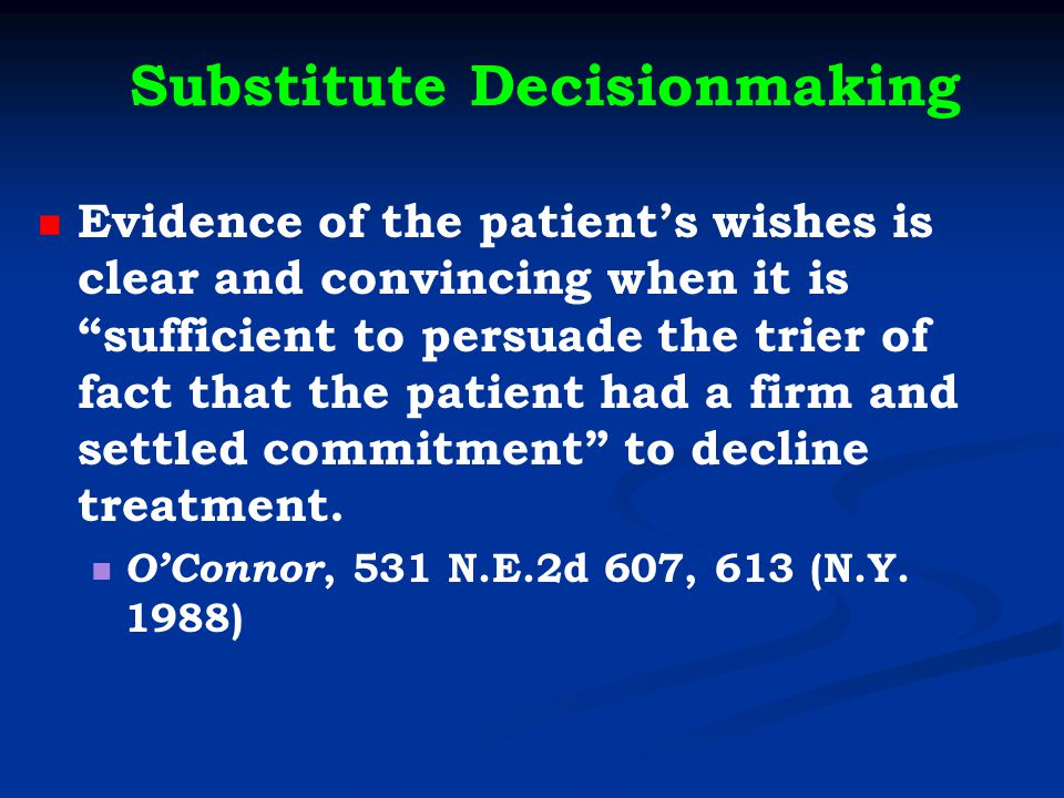 Substitute Decisionmaking Evidence of the patient’s wishes is clear and convincing when it is sufficient to persuade the trier of fact that the patient had a firm and settled commitment to decline treatment.