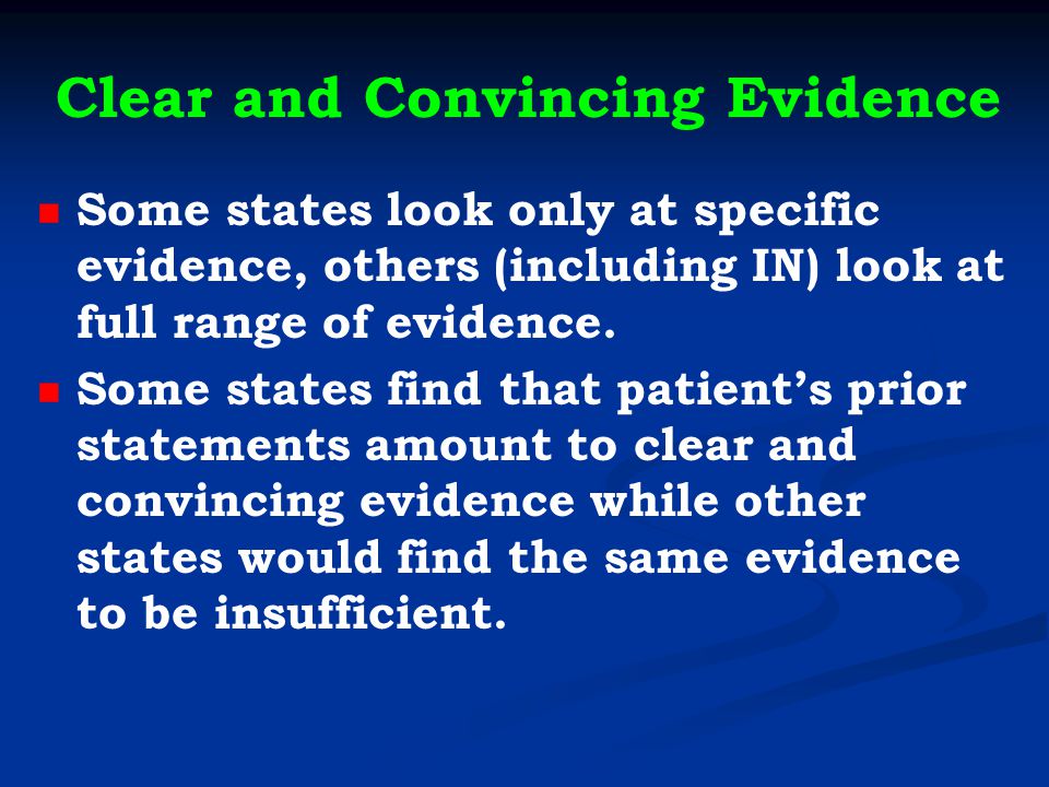 Clear and Convincing Evidence Some states look only at specific evidence, others (including IN) look at full range of evidence.